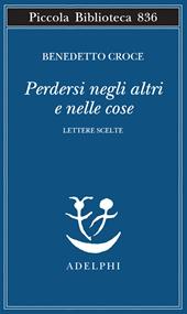 Perdersi negli altri e nelle cose. Lettere scelte