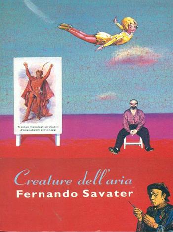 Creature dell'aria. Trentun monologhi probabili d'improbabili personaggi - Fernando Savater - Libro Instar Libri 1993, Saggia/Mente | Libraccio.it