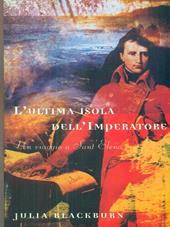 L' ultima isola dell'imperatore. Un viaggio a Sant'Elena