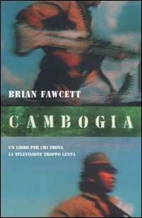 Cambogia. Un libro per chi trova la televisione troppo lenta - Brian Fawcett - Libro Instar Libri 1997, Saggia/Mente | Libraccio.it