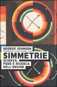 Simmetrie. Scienza, fede e ricerca dell'ordine - George Johnson - Libro Instar Libri 1998, Saggia/Mente | Libraccio.it