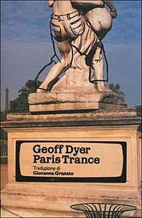 Paris trance - Geoff Dyer - Libro Instar Libri 1999, Narrativa/Mente | Libraccio.it
