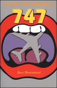 L'uomo che mangiò il 747 - Ben Sherwood - Libro Instar Libri 2001, Narrativa/Mente | Libraccio.it