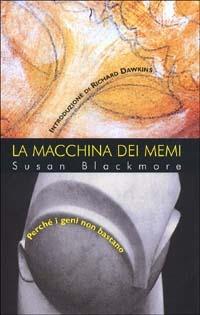 La macchina dei memi. Perché i geni non bastano - Susan Blackmore - Libro Instar Libri 2001, Saggia/Mente | Libraccio.it