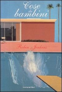 Cose da bambini - Robin Jenkins - Libro Instar Libri 2003, I Dirigibili | Libraccio.it