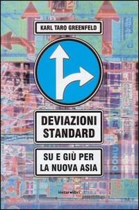 Deviazioni standard. Su e giù per la nuova Asia - Karl T. Greenfeld - Libro Instar Libri 2003, Le Antenne | Libraccio.it