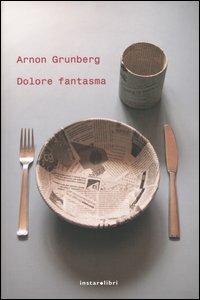 Dolore fantasma - Arnon Grunberg - Libro Instar Libri 2004, I Dirigibili | Libraccio.it