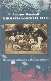 Birmania Football Club. Da colonia britannica a dittatura militare