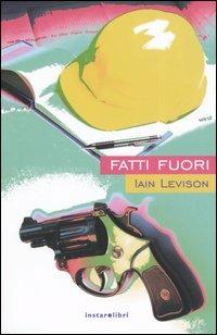 Fatti fuori - Iain Levison - Libro Instar Libri 2005, I Dirigibili | Libraccio.it