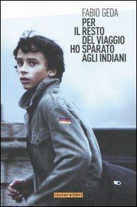 Per il resto del viaggio ho sparato agli indiani - Fabio Geda - Libro Instar Libri 2007, I Dirigibili | Libraccio.it