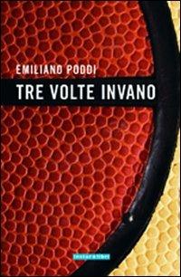 Tre volte invano - Emiliano Poddi - Libro Instar Libri 2007, I Dirigibili | Libraccio.it