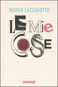 Le mie cose - Marco Lazzarotto - Libro Instar Libri 2008, I Dirigibili | Libraccio.it