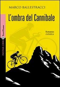 L'ombra del cannibale - Marco Ballestracci - Libro Instar Libri 2009, FuoriClasse | Libraccio.it
