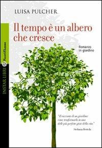 Il tempo è un albero che cresce - Luisa Pulcher - Libro Instar Libri 2009, FuoriClasse | Libraccio.it