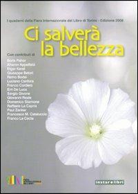Ci salverà la bellezza  - Libro Instar Libri 2009, I quaderni del Salone internaz. del libro | Libraccio.it