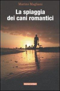 La spiaggia dei cani romantici - Marino Magliani - Libro Instar Libri 2011, I Dirigibili | Libraccio.it