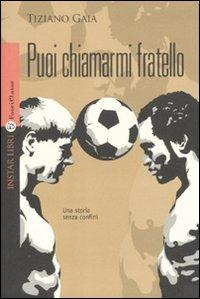 Puoi chiamarmi fratello - Tiziano Gaia - Libro Instar Libri 2011, FuoriClasse | Libraccio.it