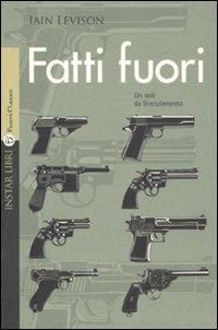 Fatti fuori - Iain Levison - Libro Instar Libri 2011, FuoriClasse | Libraccio.it