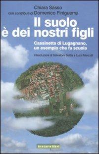 Il suolo è dei nostri figli. Cassinetta di Lugagnano, un esempio che fa scuola - Domenico Finiguerra, Chiara Sasso - Libro Instar Libri 2011, Le Antenne | Libraccio.it