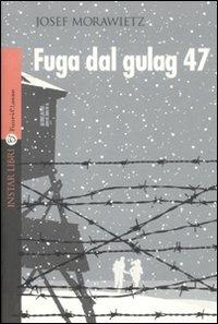 Fuga dal gulag 47 - Josef Morawietz - Libro Instar Libri 2011, FuoriClasse | Libraccio.it