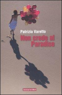 Non credo al Paradiso - Patrizia Varetto - Libro Instar Libri 2011, I Dirigibili | Libraccio.it