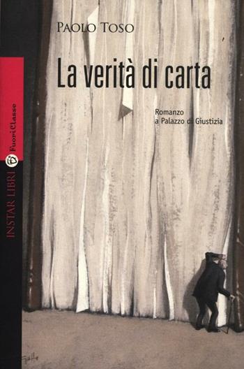 La verità di carta. Romanzo a palazzo di giustizia - Paolo Toso - Libro Instar Libri 2012, FuoriClasse | Libraccio.it
