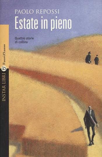 Estate in pieno. Quattro storie di collina - Paolo Repossi - Libro Instar Libri 2016, FuoriClasse | Libraccio.it