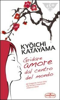 Gridare amore dal centro del mondo - Kyoichi Katayama - Libro RL Libri 2009, Superpocket. Best seller | Libraccio.it