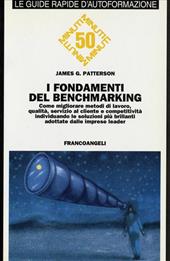 I fondamenti del benchmarking. Come migliorare metodi di lavoro, qualità, servizio al cliente e competitività individuando le soluzioni più brillanti...