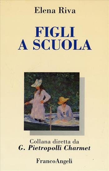 Figli a scuola - Elena Riva - Libro Franco Angeli 1996, Adolescenza, educazione e affetti | Libraccio.it