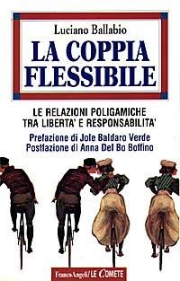 La coppia flessibile. Le relazioni poligamiche tra libertà e responsabilità - Luciano Ballabio - Libro Franco Angeli 1997, Le comete | Libraccio.it