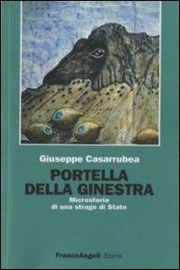 Portella della Ginestra. Microstoria di una strage di Stato - Giuseppe Casarrubea - Libro Franco Angeli 2016, Storia-Studi e ricerche | Libraccio.it