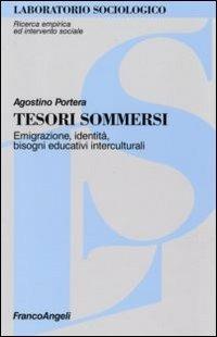 Tesori sommersi. Emigrazione, identità, bisogni educativi interculturali - Agostino Portera - Libro Franco Angeli 2012, Laboratorio sociologico | Libraccio.it