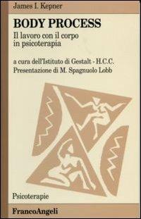 Body Process. Il lavoro con il corpo in psicoterapia - James J. Kepner - Libro Franco Angeli 2010, Psicoterapie | Libraccio.it