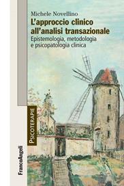 L' approccio clinico all'analisi transazionale. Epistemologia, metodologia e psicopatologia clinica - Michele Novellino - Libro Franco Angeli 2012, Psicoterapie | Libraccio.it