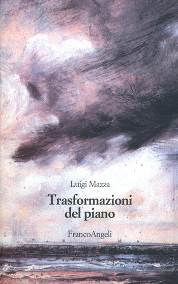 Trasformazioni del piano - Luigi Mazza - Libro Franco Angeli 2003, Strumenti urbanistici | Libraccio.it
