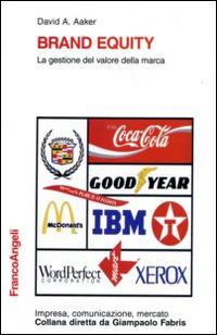 Brand equity. La gestione del valore della marca - David A. Aaker - Libro Franco Angeli 2015, Impresa, comunicazione, mercato | Libraccio.it