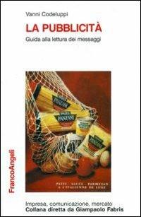 La pubblicità. Guida alla lettura dei messaggi - Vanni Codeluppi - Libro Franco Angeli 2010, Impresa, comunicazione, mercato | Libraccio.it