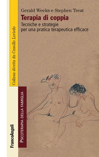 Terapia di coppia. Tecniche e strategie per una pratica terapeutica efficace - Gerald R. Weeks, Stefhen R. Treat - Libro Franco Angeli 2016, Psicoterapia della famiglia | Libraccio.it