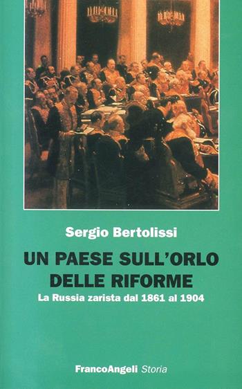 Un paese sull'orlo delle riforme. La Russia zarista dal 1861 al 1904 - Sergio Bertolissi - Libro Franco Angeli 1998, Storia-Studi e ricerche | Libraccio.it
