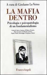 La mafia dentro. Psicologia e psicopatologia di un fondamentalismo  - Libro Franco Angeli 2012, La società. Saggi | Libraccio.it
