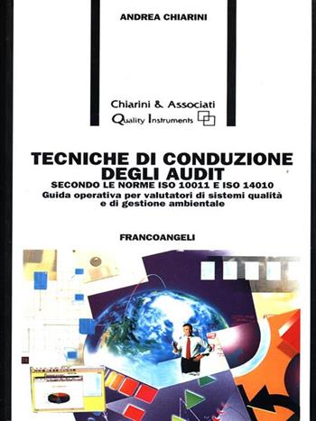 Tecniche di conduzione degli audit. Secondo le norme ISO 10011 e ISO 14010. Guida operativa per valutatori di sistemi qualità e di gestione ambientale - Andrea Chiarini - Libro Franco Angeli 2000, Formazione permanente-Pratica di | Libraccio.it