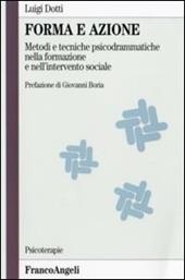 Forma e azione. Metodi e tecniche psicodrammatiche nella formazione e nell'intervento sociale