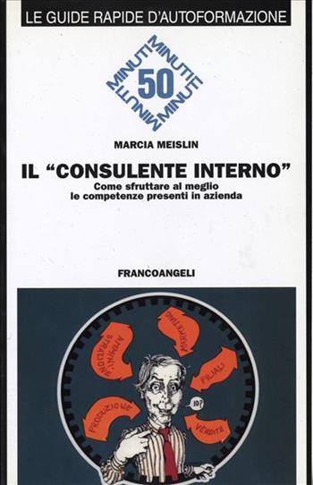 Il consulente interno. Come sfruttare al meglio le competenze presenti in azienda - Marcia Meislin - Libro Franco Angeli 1998, Formazione permanente-Guide rapide | Libraccio.it