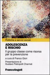 Adolescenza a rischio. Il gruppo classe come risorsa per la prevenzione  - Libro Franco Angeli 2008, Pianificazione e servizi sociali | Libraccio.it