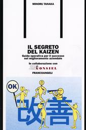 Il segreto del kaizen. Guida operativa per il successo nel miglioramento aziendale