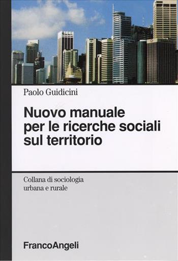 Nuovo manuale per le ricerche sociali sul territorio - Paolo Guidicini - Libro Franco Angeli 2007, Sociologia urbana e rurale-Sez. 1 | Libraccio.it
