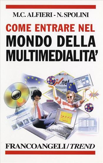 Come entrare nel mondo della multimedialità. Professioni, opportunità d'impresa, scuole, letture e indirizzi utili - Maria Cristina Alfieri, Nicoletta Spolini - Libro Franco Angeli 1998, Trend | Libraccio.it