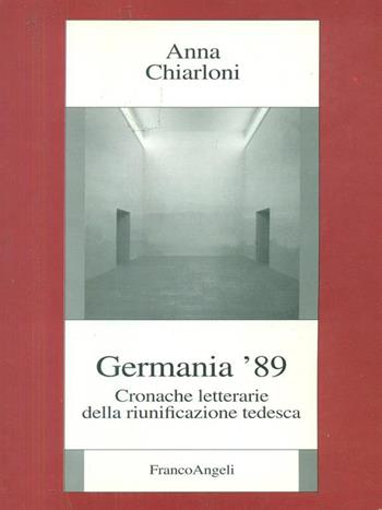 Germania '89. Cronache letterarie della riunificazione tedesca - Anna Chiarloni - Libro Franco Angeli 2005, Istituto studi storici Gaetano Salvemini | Libraccio.it