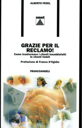 Grazie per il reclamo! Come trasformare i clienti insoddisfatti in clienti fedeli - Alberto Fedel - Libro Franco Angeli 2016, Formazione permanente-Nuove tecniche | Libraccio.it